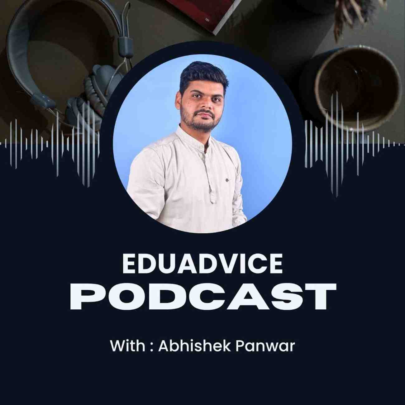 EduAdvice Podcast #18: Youth Empowerment, Climate Action and Sustainable Development: Mr. Abhishek Panwar on Building a Responsible India