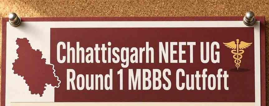 Chhattisgarh NEET UG Round 1 MBBS Cutoff 2026 Released: Check College Wise Ranks and Scores