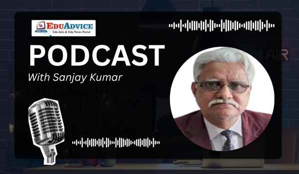 EduAdvice Podcast: Prof Sanjay Kumar on NEP 2020, AI and Future Ready Skills