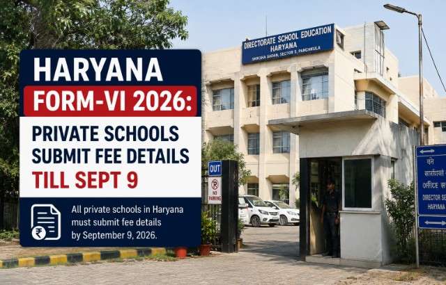 Haryana Form VI 2026: Private Schools Can Submit Fee Details Till September 9