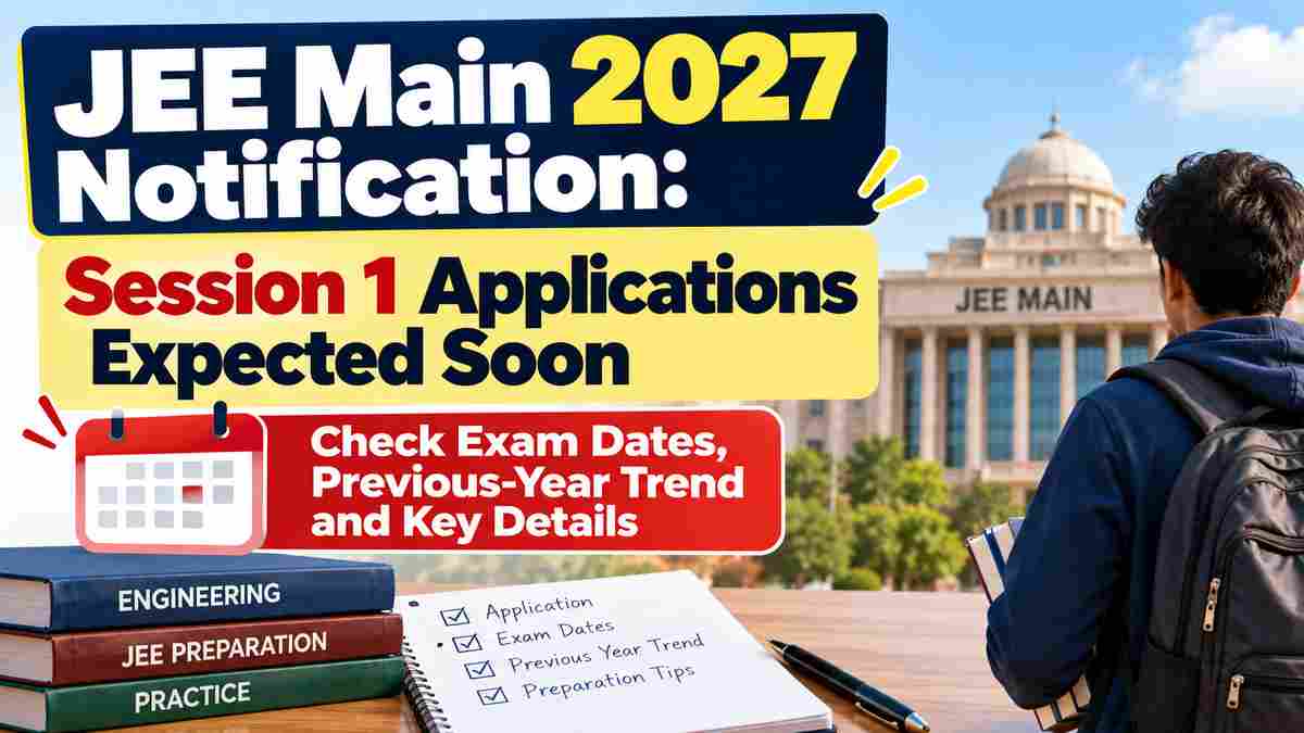 JEE Mains 2027 Notification Soon: When Will Session 1 Registration Begin?