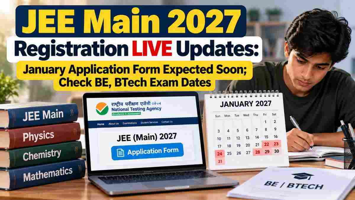 JEE Main 2027 Registration Updates: January Exam Dates Out, When Will the Application Form Open?