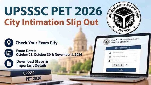 UPSSSC PET City Intimation Slip 2026 Out: Check Exam City, Dates, Download Steps and Important Details