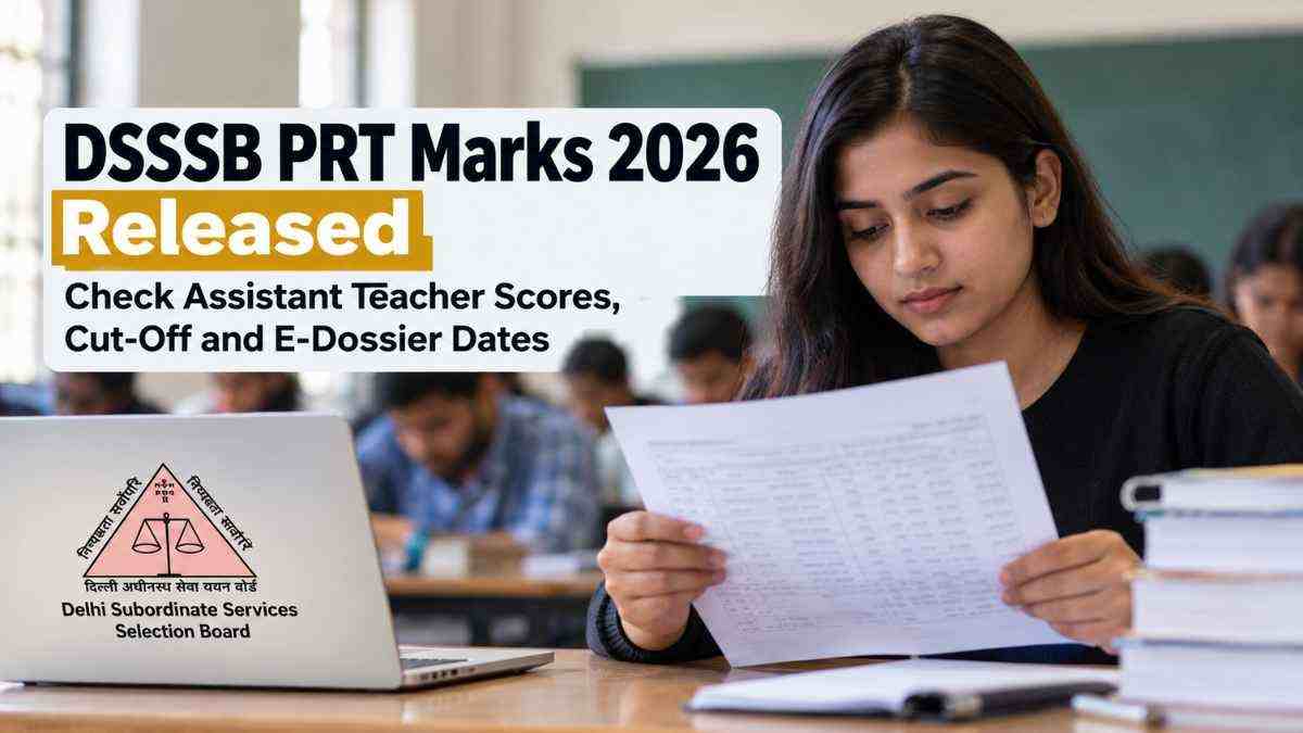 DSSSB PRT Marks 2026 Released: Check Assistant Teacher Scores, Cut Off and E Dossier Dates
