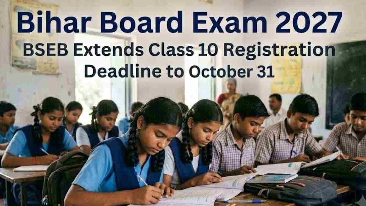 A Massive Relief for Students: Bihar Board Extends Class 10 Deadlines to October 31, Check the Details and Dates
